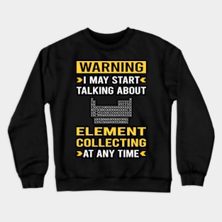 Warning Element Collecting Elements Crewneck Sweatshirt